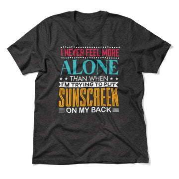 I Never Feel More Alone Than When I'm Trying To Put Sunscreen On My Back Men/Unisex T-Shirt in Dark Grey Heather color